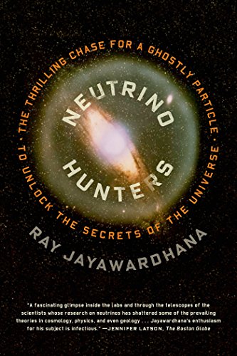 neutrino hunters the thrilling chase for a ghostly particle to unlock the secrets of the universe