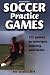 Soccer Practice Games by Joe Luxbacher