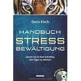Handbuch Stressbew�ltigung: Lernen Sie in f�nf Schritten, den Tiger zu z�hmen. Mit Audio-CDvon "Doris Kirch"