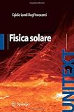 Fisica Solare (UNITEXT / Collana di Fisica e Astronomia) (Italian Edition)