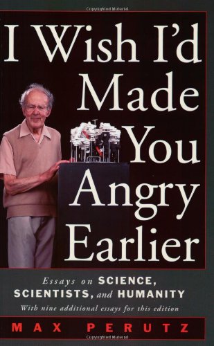 I Wish I'd Made You Angry Earlier: Essays on Science, Scientists, and Humanity