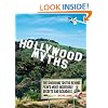 Hollywood Myths: The Shocking Truths Behind Film's Most Incredible Secrets and Scandals