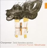 Charpentier: Trois histoires sacrees