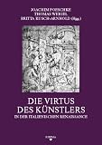 Die Virtus des K&uuml;nstlers in der italienischen Renaissance: Grabm&auml;ler und Begr&auml;bniszeremoniell in der italienischen Hoch- und Sp&auml;trenaissance - Michael Lingohr, Hans Hubert, Constanze Lessing, Claudia Echinger-Maurach, Hannah Baader, J&uuml;rg Meyer zur Capellen, Nicole Hegener, Julian Kliemann