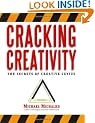 Cracking Creativity: The Secrets of Creative Genius for Business and Beyond
