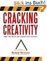 Cracking Creativity: The Secrets of Creative Genius: The Secrets of Creative Genius for Business and Beyond