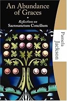 An Abundance of Graces: Reflections on Sacrosanctum Concilium (Studies Series)
