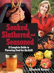 Soaked, Slathered, and Seasoned: A Complete Guide to Flavoring Food for the Grill