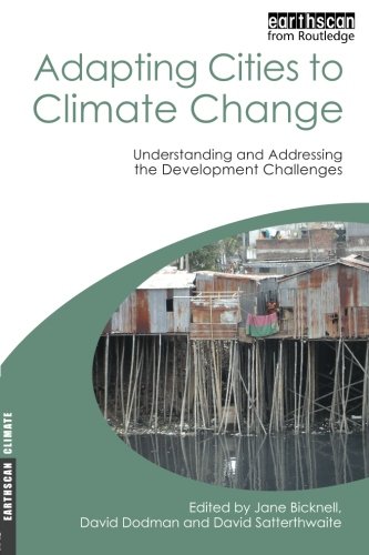 Adapting Cities to Climate Change: Understanding and Addressing the Development Challenges (Earthscan Climate)