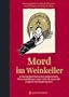Mord im Weinkeller: 12 Kriminalgeschichten mit ausgesuchten Weinempfehlungen sowie vielen Rezepten f�r exquisite Weinbegleitspeisen