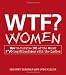 WTF? Women: How to Survive 101 of the Worst F*#!-ing Situations with the Ladies