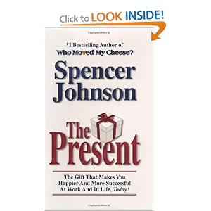 The Present : The Secret to Enjoying Your Work And Life, Now!