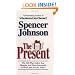 The Present : The Secret to Enjoying Your Work And Life, Now!