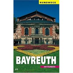 Bayreuth: Ein Wegweiser mit 7 Rundg�ngen durch die Stadt und einigen Ausfl�gen in die Umgebung