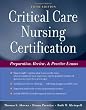 Critical Care Nursing Certification: Preparation, Review and Practice Exams (Critical Care Certification (Ahrens))