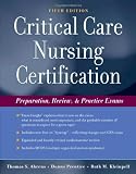 Critical Care Nursing Certification: Preparation, Review and Practice Exams (Critical Care Certification (Ahrens))
