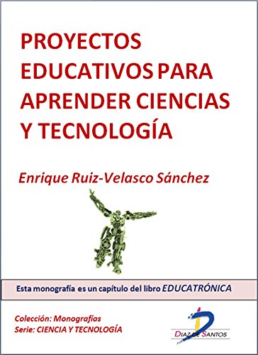 Proyectos educativos para aprender ciencias y tecnología (Este capítulo pertenece al libro Educatrónica): 1 (Spanish Edition)
