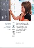 TIMSS 2011Mathematische und naturwissenschaftliche Kompetenzen von Grundschulkindern in Deutschland im internationalen Vergleich TIMSS 2011Mathematische und naturwissenschaftliche Kompetenzen von Grundschulkindern in Deutschland im internationalen Vergleich