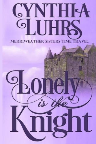 Lonely is the Knight: Lighthearted Time Travel Romance (A Knights Through Time Romance Book 3)