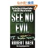 See No Evil: The True Story of a Ground Soldier in the CIA's War on Terrorism