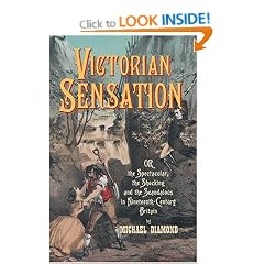 Victorian Sensation: Or the Specatcular, the Shocking and the Scandalous in Nineteenth-Century Britain (Anthem Art and Culture)
