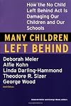 Many Children Left Behind: How the No Child Left Behind Act Is Damaging Our Children and Our Schools