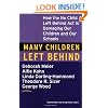 Many Children Left Behind: How the No Child Left Behind Act Is Damaging Our Children and Our Schools