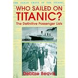 who sailed on titanic the definitive passenger lists