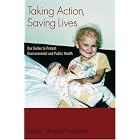 Click here to buy Taking Action, Saving Lives: Our Duties to Protect Environmental and Public Health... by Kristin Shrader-Frechette.