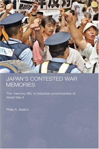 Japan's Contested War Memories: The 'Memory Rifts' in Historical Consciousness of World War II (Routledge Contemporary Japan Series)