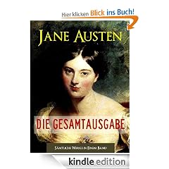 JANE AUSTEN - DIE GESAMTAUSGABE (von Jane Austen) DER WELTWEIT-BESTSELLER AUF ENGLISCH (S�mtliche Romane von Jane Austen in einem Band) [Illustriert] (Gesamtausgabe ... Jane Austen | Jane Austens S�mtliche Romane)