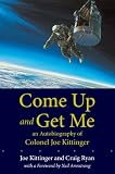 Come Up and Get Me: An Autobiography of Colonel Joe Kittinger