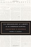 The Archaeology of Liberty in an American Capital: Excavations in Annapolis