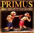 Primus : Animals Should Not Try to Act Like People (2000) [Inclus un CD 5 Titre]