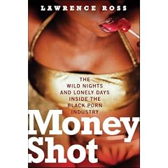 Money Shot: The Wild Nights and Lonely Days Inside the Black Porn Industry