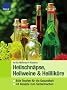 Heilweine, Heilschn�pse, Heillik�re: Edle Tropfen f�r die Gesundheit 44 Rezepte zum Selbermachen