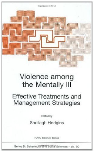Violence among the Mentally III: Effective Treatments and Management Strategies: Proceedings of the NATO Advanced Study Institute o (Nato Science Series D:)