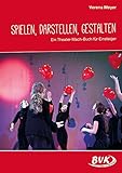 Image de Spielen, Darstellen, Gestalten: Ein Theater-Mach-Buch auch für Einsteiger