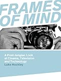 Frames of mind : a post-Jungian look at film, television and technology