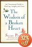 The Wisdom of a Broken Heart: An Uncommon Guide to Healing, Insight, and Love