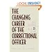 The Changing Career of the Correctional Officer: Policy Implications for the 21st Century