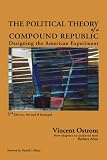 The Political Theory of a Compound Republic: Designing the American Experiment