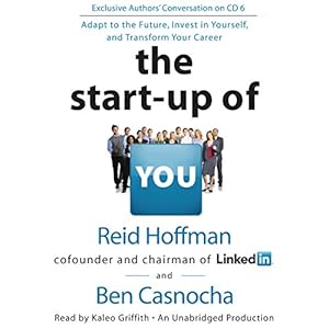The Start-Up of You: Adapt to the Future, Invest in Yourself, and Transform Your Career
