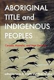 Aboriginal Title and Indigenous Peoples: Canada, Australia, and New Zealand (Law and Society Series)
