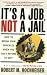 Its a Job Not a Jail: How to Break Your Shackles When You Cant Afford to Quit