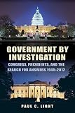Government by investigation : Congress, presidents, and the search for answers, 1945-2012