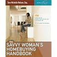 The Savvy Woman's Homebuying Handbook: 150 Insider Secrets, Decision-Making Guides and Online Resources, plus the ONE Action Plan You Need