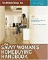 The Savvy Woman's Homebuying Handbook: 150 Insider Secrets, Decision-Making Guides and Online Resources, plus the ONE Action Plan You Need