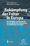Bekampfung der Folter in Europa: Die Tatigkeit und Standards des Europaischen Ausschusses zur Verhutung von Folter (German Edition)