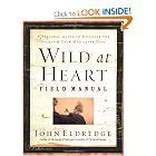 Wild at Heart Field Manual: A Personal Guide to Discover the Secret of Your Masculine Soul by John Eldredge